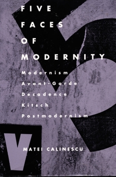 Paperback Five Faces of Modernity: Modernism, Avant-garde, Decadence, Kitsch, Postmodernism Book