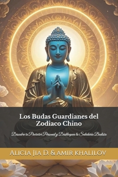 Paperback Los Budas Guardianes del Zodiaco Chino: Descubre tu Protector Personal y Desbloquea la Sabiduría Budista [Spanish] Book