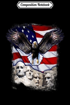 Composition Notebook: 4th Of July American Bald Eagle Mount Rushmore 'Merica Flag Journal/Notebook Blank Lined Ruled 6x9 100 Pages