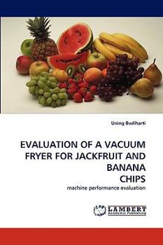 Paperback Evaluation of a Vacuum Fryer for Jackfruit and Banana Chips Book