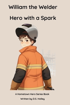 William the Welder: Hero with a Spark (Hometown Heroes)