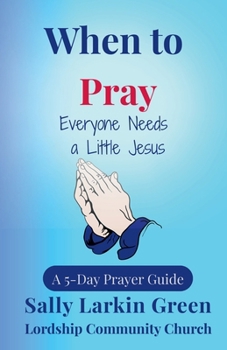 Paperback When to Pray: Everyone Needs a Little Jesus Book