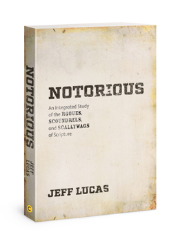 Paperback Notorious: An Integrated Study of the Rogues, Scoundrels, and Scallywags of Scripture Book