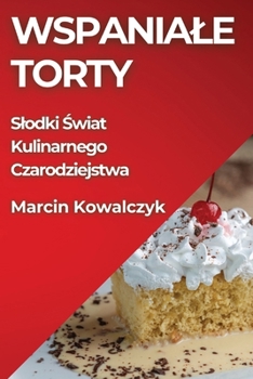 Paperback Wspaniale Torty: Slodki &#346;wiat Kulinarnego Czarodziejstwa [Polish] Book