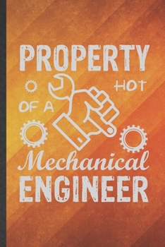 Paperback Property of a Hot Mechanical Engineer: Funny Blank Lined Mechanical Engineer Notebook/ Journal, Graduation Appreciation Gratitude Thank You Souvenir G Book