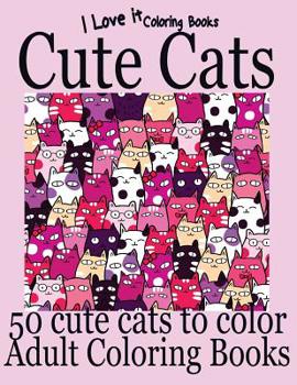 Adult Coloring Books: Cute Cats - Over 50 adorable hand drawn cats