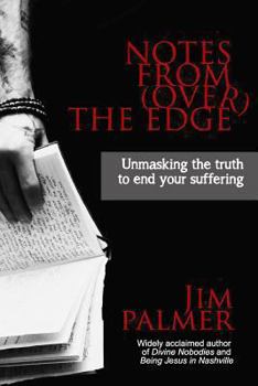 Paperback Notes from (Over) the Edge: Unmasking the Truth to End Your Suffering Book