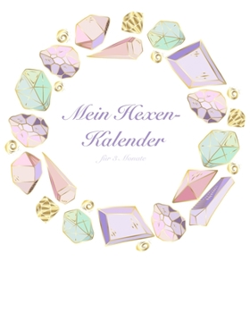 Mein Hexen-Kalender f�r 3 Monate: Ein magisches Arbeitsheft f�r alle Hexen mit Platz f�r Mondphasen, Orakeln und der t�glichen Tarotkarte