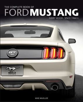 Hardcover The Complete Book of Ford Mustang: Every Model Since 1964 1/2 Book