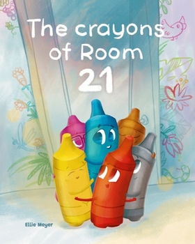 Paperback The Crayons of Room 21: A Rhyming Children's Story about Kindness, Diversity, and Friendship Book