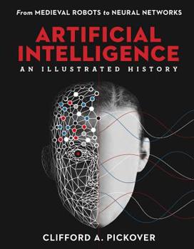 Hardcover Artificial Intelligence: An Illustrated History: From Medieval Robots to Neural Networks Book