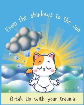 Paperback From the Shadows to the Sun: Break up with your Trauma Book