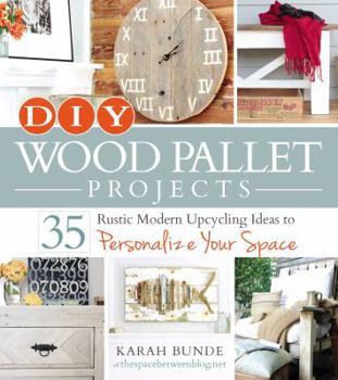 Paperback DIY Wood Pallet Projects: 35 Rustic Modern Upcycling Ideas to Personalize Your Space Book