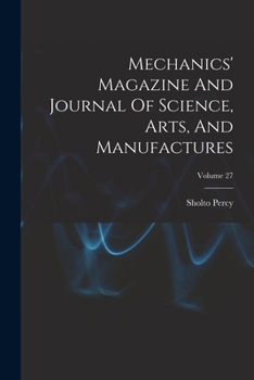 Paperback Mechanics' Magazine And Journal Of Science, Arts, And Manufactures; Volume 27 Book