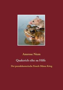 Paperback Quakerich eilte zu Hilfe: Der pseudo-homerische Frosch-Mäuse-Krieg [German] Book
