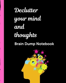 Declutter Your Mind and Thoughts Brain Dump Notebook: Dumping Ground NotebooK | Declutter Untangle Your Mind | Journal Book For Dumping Your Random ... | Brainstorming Sesh | Daily Reflections