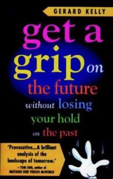 Paperback Get a Grip on the Future Without Losing Your Hold on the Past Book