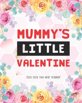 Mummys Little Valentine 2020-2024 Five Year Planner: 5 Year Academic Organizer Appointment Schedule Notebook Diary Password Tracker Holiday 60 month Time Management Monthly Planner Calendar