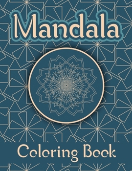 Mandala Coloring Book: Adults Relaxation Coloring Pages for Relaxation and Stress Relief, Mandala Coloring, Mandala Meditation Coloring Book