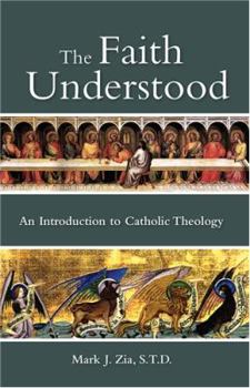 Paperback The Faith Understood: An Introduction to Catholic Theology Book