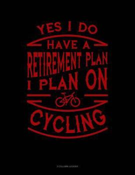Paperback Yes I Do Have a Retirement Plan I Plan on Cycling: 3 Column Ledger Book