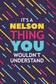 Paperback It's a Nelson Thing You Wouldn't Understand: Lined Notebook / Journal Gift, 120 Pages, 6x9, Soft Cover, Glossy Finish Book
