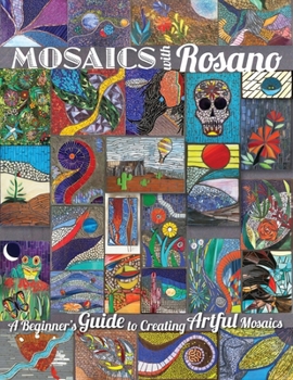 Paperback Mosaics with Rosano (A Beginner's Guide to Creating Artful Mosaics) Book
