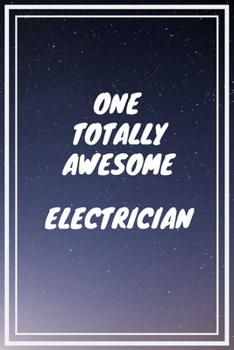 Paperback One Totally Awesome Electrician: Electrician Career School Graduation Gift Journal / Notebook / Diary / Unique Greeting Card Alternative Book