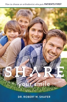 Paperback Share Your Smile: How to Choose an Orthodontist Who Puts Patients First Book