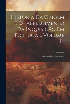 História da Origem e Estabelecimento da Inquisição em Portugal