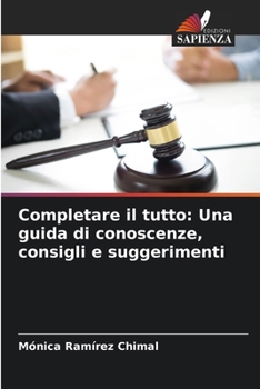 Paperback Completare il tutto: Una guida di conoscenze, consigli e suggerimenti [Italian] Book