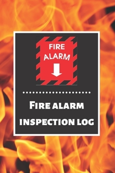 Fire alarm inspection log: Fire Alarm Journal| Fire Register Log Book | Fire Alarm Service & Inspection Book| Fire Safety Register | Fire Incident & Prevention Log Book