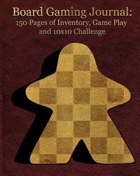 Paperback Board Gaming Journal: 150 Pages of Inventory, Game Play, and 10x10 Challenge Book