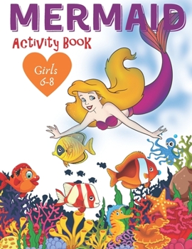 Paperback Mermaid Activity Book Girls 6-8: Cute Nautical Themed Color, Dot to Dot, and Word Search Puzzles Provide Hours of Fun For Creative Young Children Book