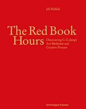 Hardcover The Red Book Hours: Discovering C.G. Jung's Art Mediums and Creative Process Book