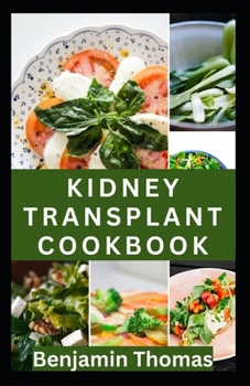 Paperback Kidney Transplant Cookbook: 30 Healthy Renal Diet Recipes to Improve Kidney Health and Prevent Kidney Failure Book