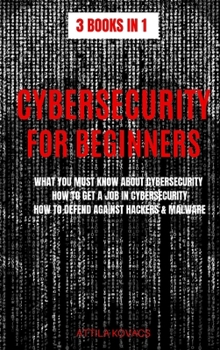 Hardcover Cybersecurity for Beginners: What You Must Know about Cybersecurity, How to Get a Job in Cybersecurity, How to Defend Against Hackers & Malware Book