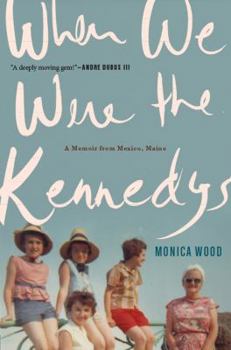 Hardcover When We Were the Kennedys: A Memoir from Mexico, Maine Book