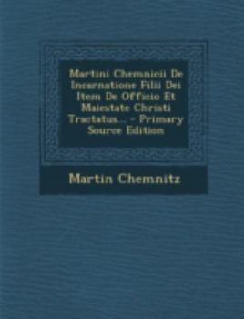 Paperback Martini Chemnicii de Incarnatione Filii Dei Item de Officio Et Maiestate Christi Tractatus... [Latin] Book