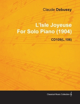 Paperback L'Isle Joyeuse by Claude Debussy for Solo Piano (1904) Cd109(l.106) Book