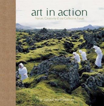 Hardcover Art in Action: Nature, Creativity, and Our Collective Future Book