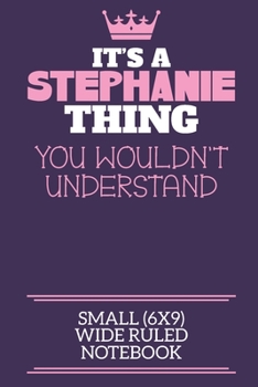 Paperback It's A Stephanie Thing You Wouldn't Understand Small (6x9) Wide Ruled Notebook: A cute notebook or notepad to write in for any book lovers, doodle wri Book