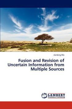 Paperback Fusion and Revision of Uncertain Information from Multiple Sources Book