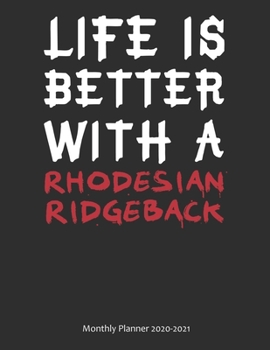 Life is Better With A Rhodesian Ridgeback Monthly Planner 2020-2021: Monthly Calendar / Planner Gift, 112 Pages, 8.5x11, Soft Cover, Matte Finish