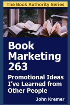 Paperback Book Marketing 263: Promotional Ideas I've Learned from Other People Book