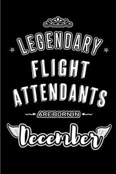 Paperback Legendary Flight Attendants are born in December: Blank Lined profession Journal Notebooks Diary as Appreciation, Birthday, Welcome, Farewell, Thank Y Book