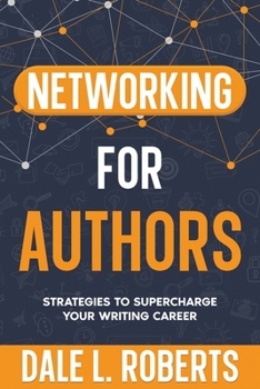 Networking for Authors: Strategies to Supercharge Your Writing Career (Self-Publishing with Dale)