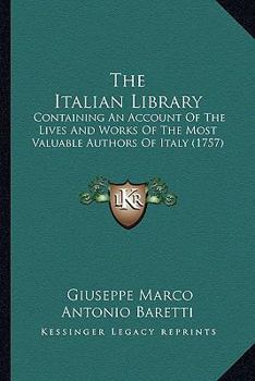 Paperback The Italian Library: Containing An Account Of The Lives And Works Of The Most Valuable Authors Of Italy (1757) Book