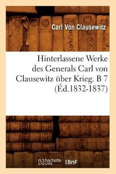 Paperback Hinterlassene Werke Des Generals Carl Von Clausewitz Über Krieg. B 7 (Éd.1832-1837) [French] Book