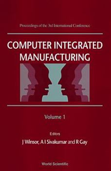 Hardcover Computer Integrated Manufacturing: Proceedings of the 3rd International Conference, Singapore, 11-14 July 1995 Book